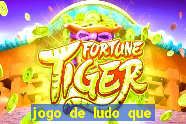 jogo de ludo que ganha dinheiro